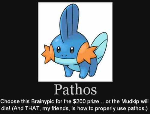 Choose this   Brainypic for the $200 prize... or the Mudkip will die! (And THAT, my friends, is how to properly use pathos.) 